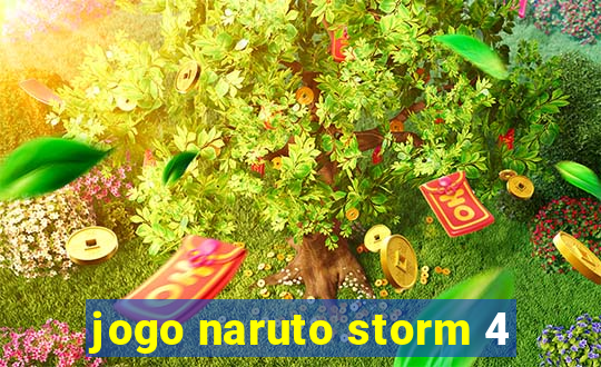 jogo naruto storm 4